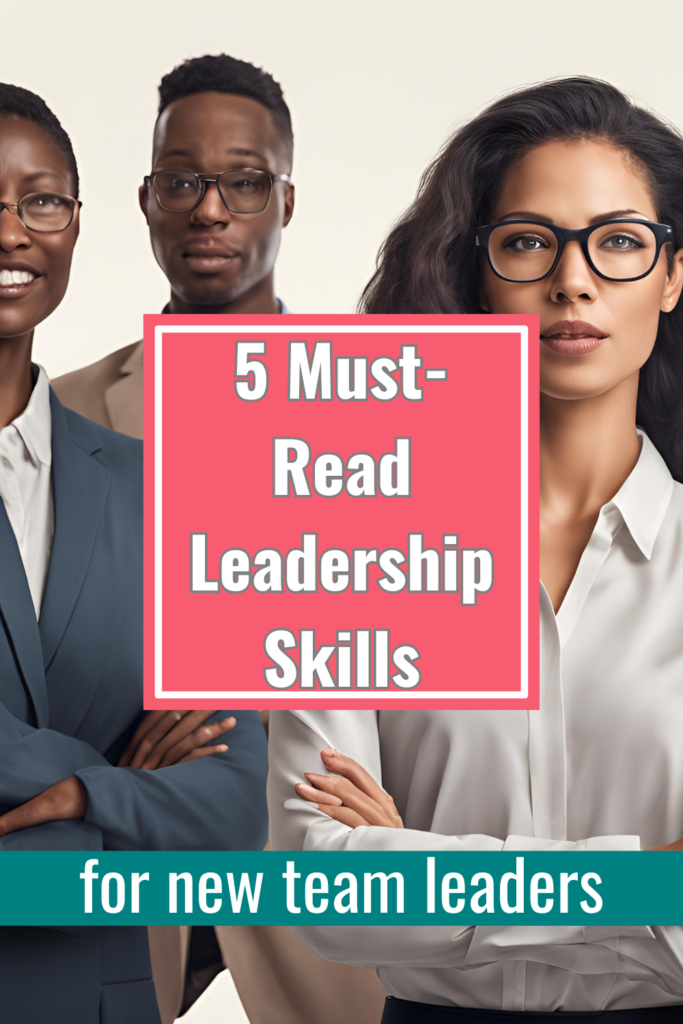 5 Must-Read Leadership Skills for New Business Team Leaders