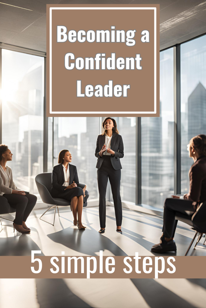 5 Simple Steps to Becoming a Confident Leader