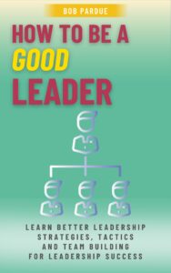 How to Be a Good Leader book by Bob Pardue