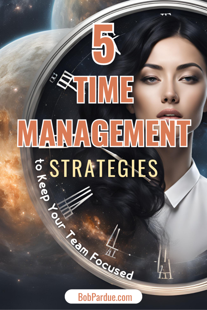 5 Proven Time Management Strategies to Keep Your Team Focused and Productive