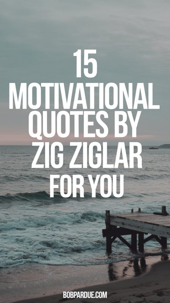 15 Motivational Quotes by Zig Ziglar to Inspire Your Journey